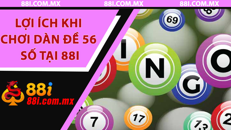 Lợi ích khi chơi dàn đề 56 số tại 88i